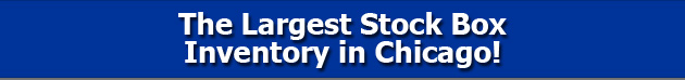 The Largest Stock Box Inventory in Chicago!